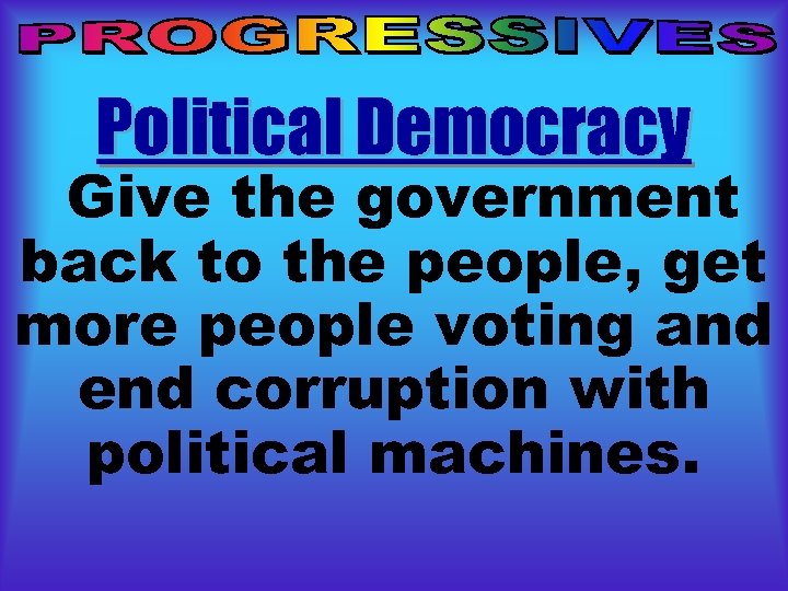 Political Democracy Give the government back to the people, get more people voting and