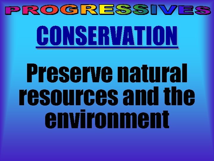 CONSERVATION Preserve natural resources and the environment 