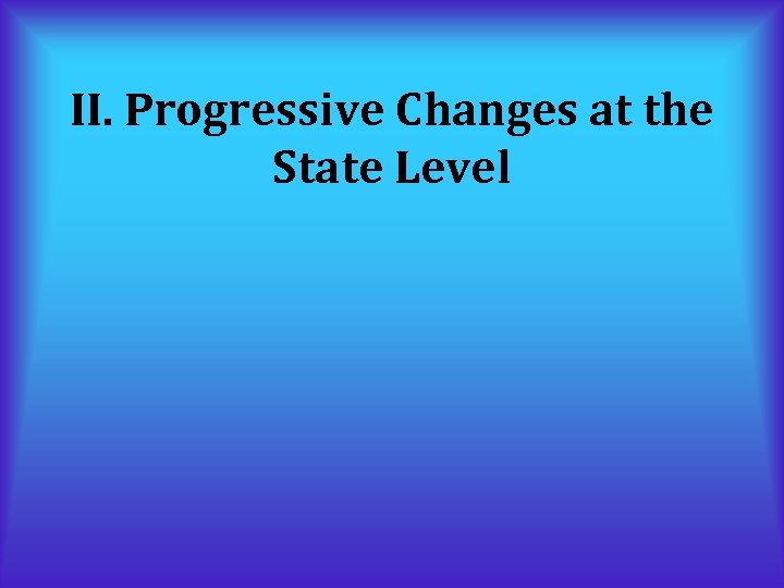 II. Progressive Changes at the State Level 