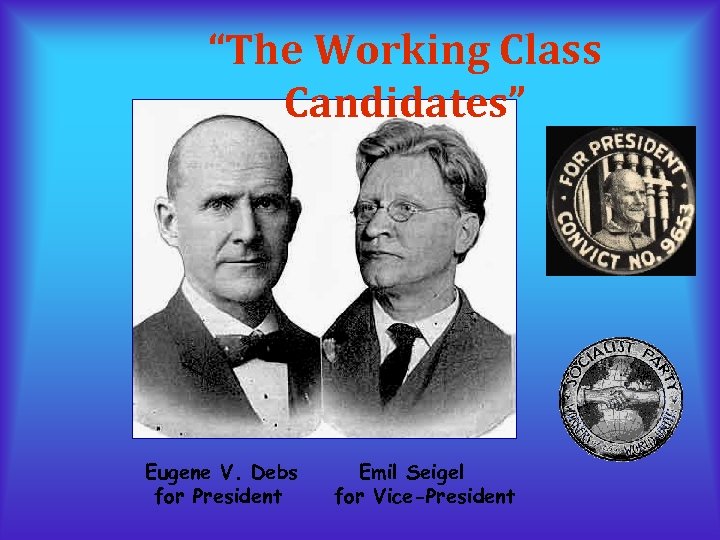 “The Working Class Candidates” Eugene V. Debs for President Emil Seigel for Vice-President 