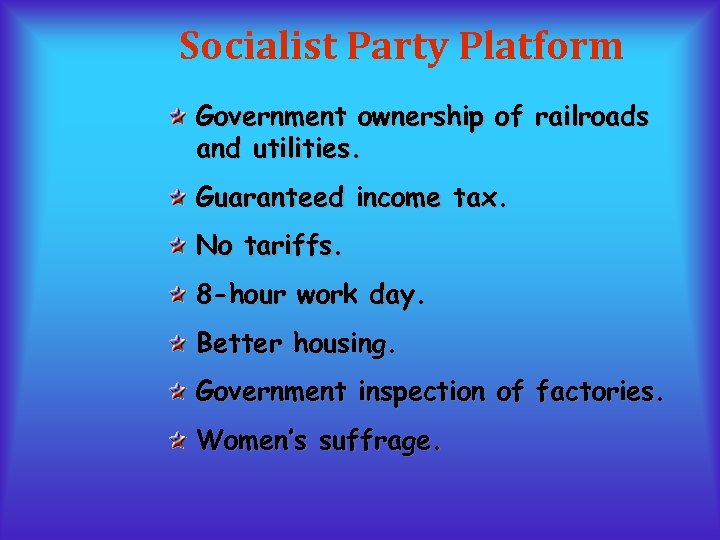 Socialist Party Platform Government ownership of railroads and utilities. Guaranteed income tax. No tariffs.