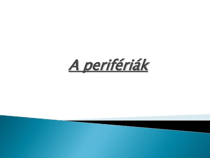 A perifériák 