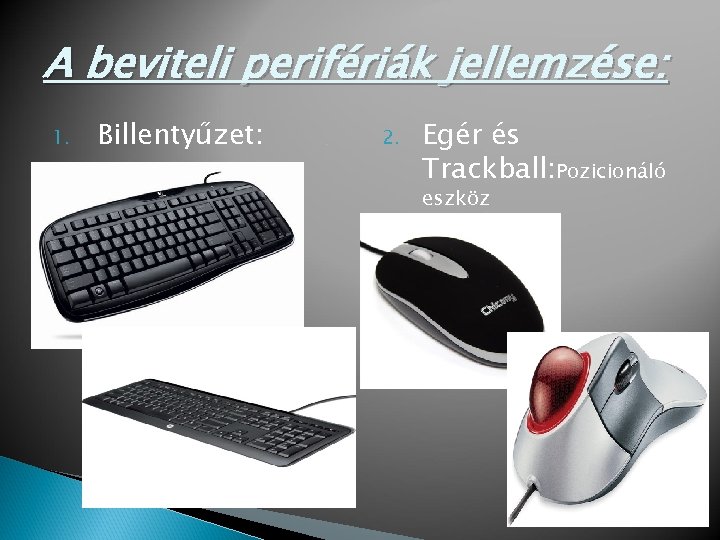 A beviteli perifériák jellemzése: 1. Billentyűzet: 2. Egér és Trackball: Pozicionáló eszköz 