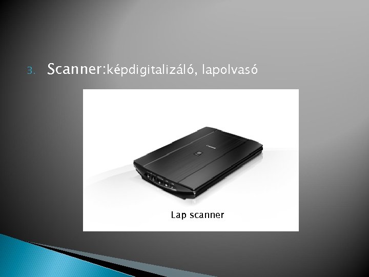 3. Scanner: képdigitalizáló, lapolvasó Lap scanner 