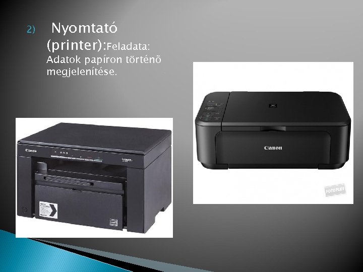 2) Nyomtató (printer): Feladata: Adatok papíron történõ megjelenítése. 