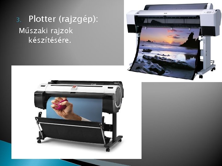 3. Plotter (rajzgép): Műszaki rajzok készítésére. 