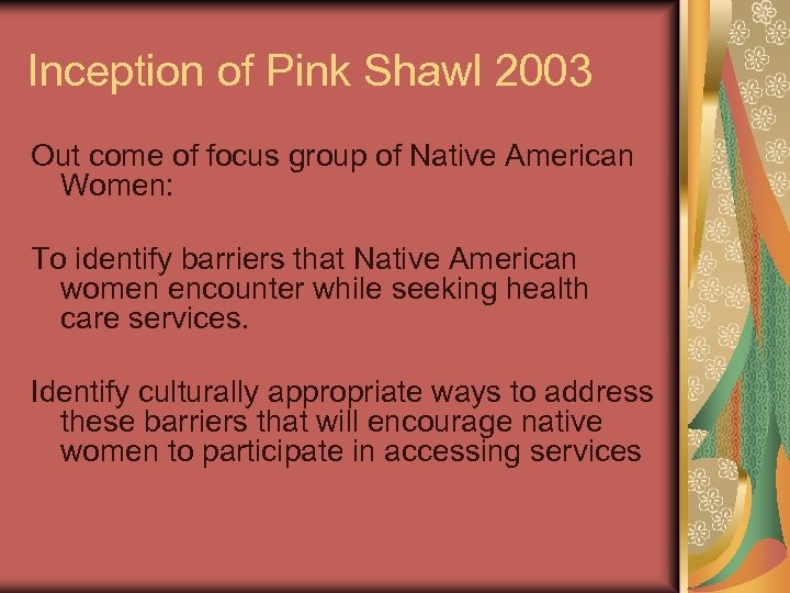 Inception of Pink Shawl 2003 Out come of focus group of Native American Women: