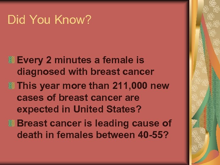 Did You Know? Every 2 minutes a female is diagnosed with breast cancer This