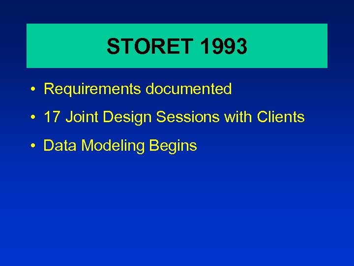 STORET 1993 • Requirements documented • 17 Joint Design Sessions with Clients • Data