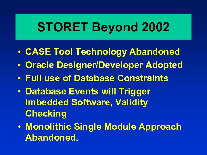 STORET Beyond 2002 • • CASE Tool Technology Abandoned Oracle Designer/Developer Adopted Full use