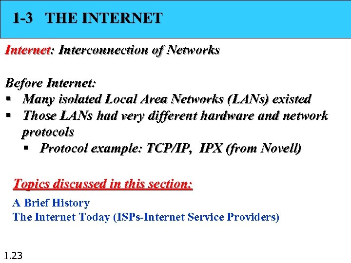 1 -3 THE INTERNET Internet: Interconnection of Networks Before Internet: § Many isolated Local