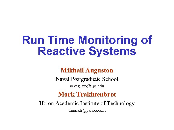 Run Time Monitoring of Reactive Systems Mikhail Auguston Naval Postgraduate School maugusto@nps. edu Mark