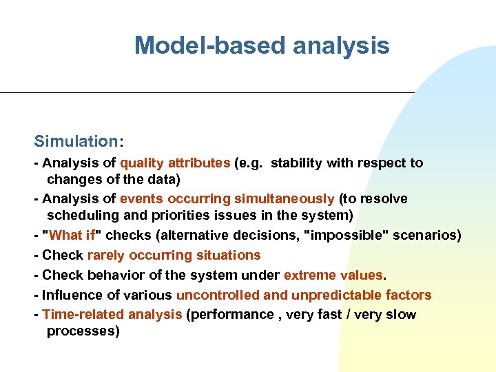 Model-based analysis Simulation: - Analysis of quality attributes (e. g. stability with respect to