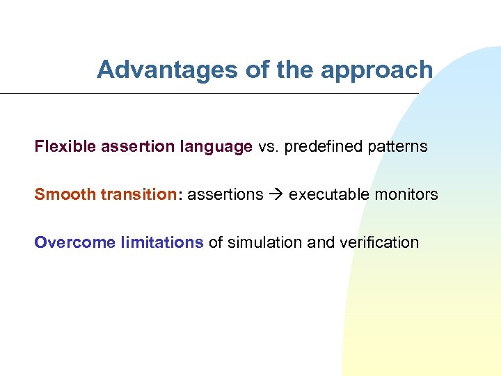Advantages of the approach Flexible assertion language vs. predefined patterns Smooth transition: assertions executable