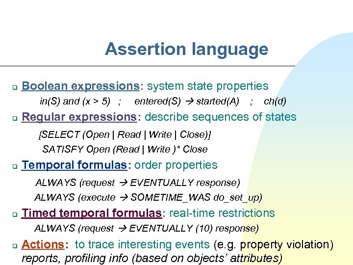 Assertion language q Boolean expressions: system state properties in(S) and (x > 5) ;