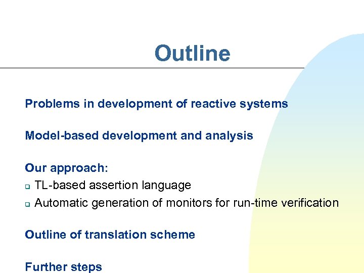Outline Problems in development of reactive systems Model-based development and analysis Our approach: q
