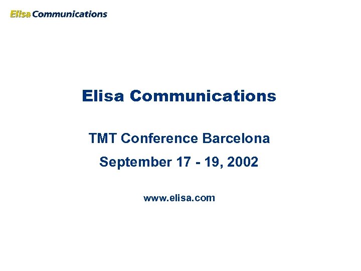 Elisa Communications TMT Conference Barcelona September 17 - 19, 2002 www. elisa. com 