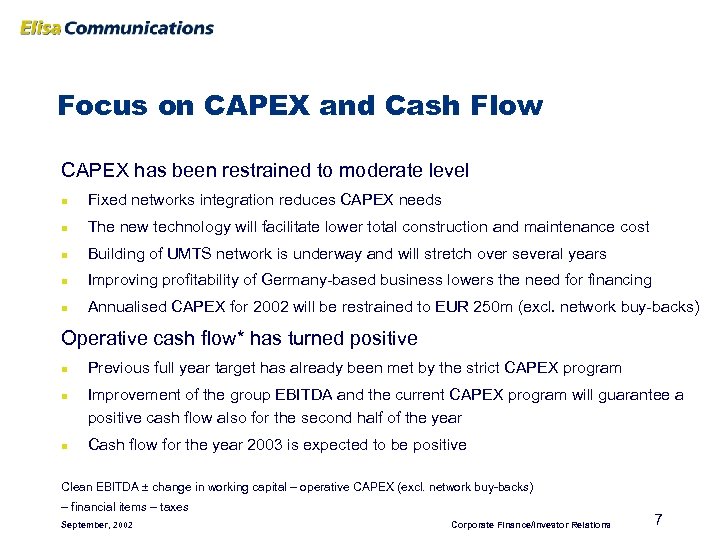 Focus on CAPEX and Cash Flow CAPEX has been restrained to moderate level n