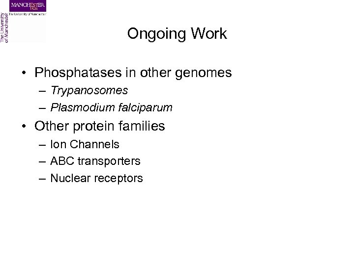 Ongoing Work • Phosphatases in other genomes – Trypanosomes – Plasmodium falciparum • Other