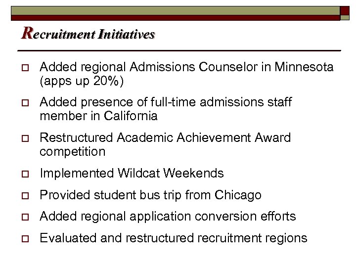 Recruitment Initiatives o Added regional Admissions Counselor in Minnesota (apps up 20%) o Added