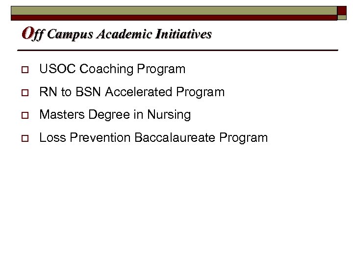 Off Campus Academic Initiatives o USOC Coaching Program o RN to BSN Accelerated Program