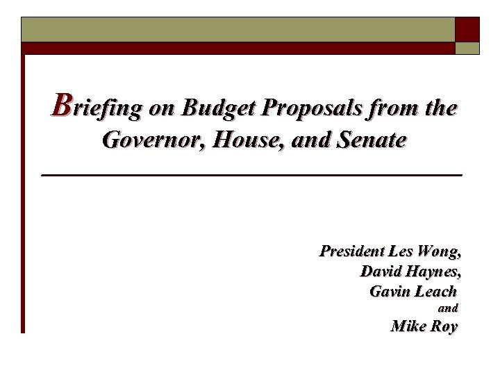 Briefing on Budget Proposals from the Governor, House, and Senate President Les Wong, David