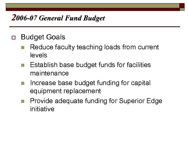 2006 -07 General Fund Budget o Budget Goals n n Reduce faculty teaching loads