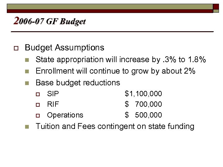 2006 -07 GF Budget o Budget Assumptions n n n State appropriation will increase
