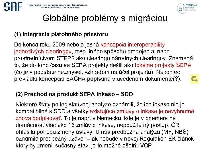 Globálne problémy s migráciou (1) Integrácia platobného priestoru Do konca roku 2009 nebola jasná