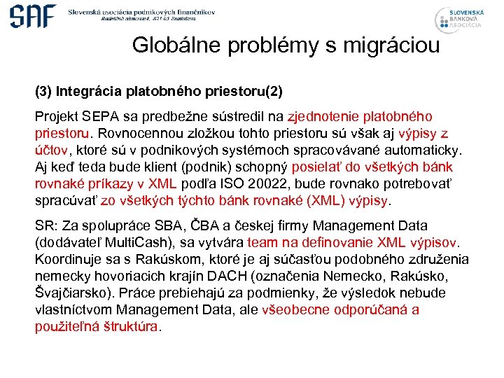 Globálne problémy s migráciou (3) Integrácia platobného priestoru(2) Projekt SEPA sa predbežne sústredil na