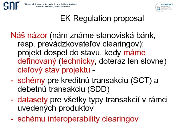 EK Regulation proposal Náš názor (nám známe stanoviská bánk, resp. prevádzkovateľov clearingov): projekt dospel