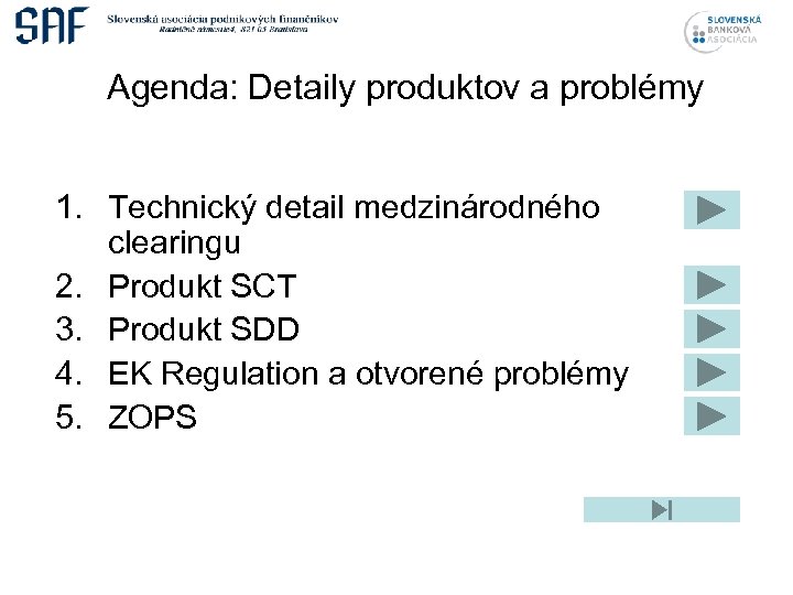 Agenda: Detaily produktov a problémy 1. Technický detail medzinárodného clearingu 2. Produkt SCT 3.