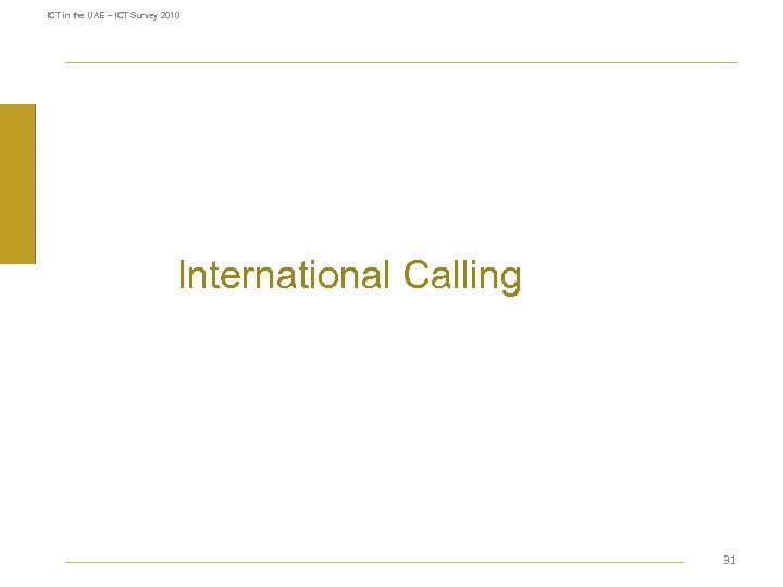 ICT in the UAE – ICT Survey 2010 International Calling 31 
