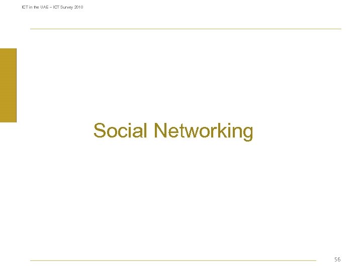 ICT in the UAE – ICT Survey 2010 Social Networking 56 