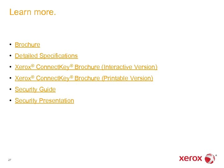 Learn more. • Brochure • Detailed Specifications • Xerox® Connect. Key® Brochure (Interactive Version)