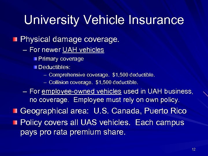 University Vehicle Insurance Physical damage coverage. – For newer UAH vehicles Primary coverage Deductibles: