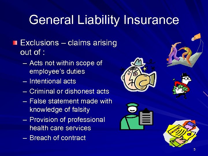 General Liability Insurance Exclusions – claims arising out of : – Acts not within