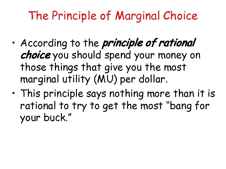 The Principle of Marginal Choice • According to the principle of rational choice you