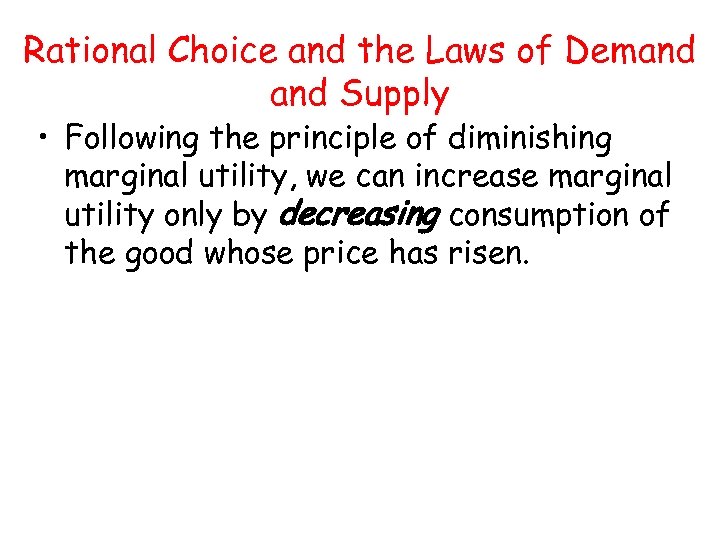 Rational Choice and the Laws of Demand Supply • Following the principle of diminishing