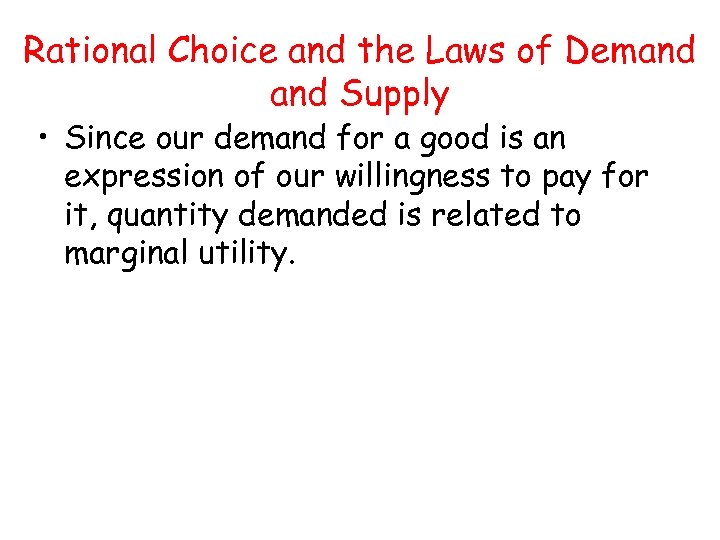 Rational Choice and the Laws of Demand Supply • Since our demand for a