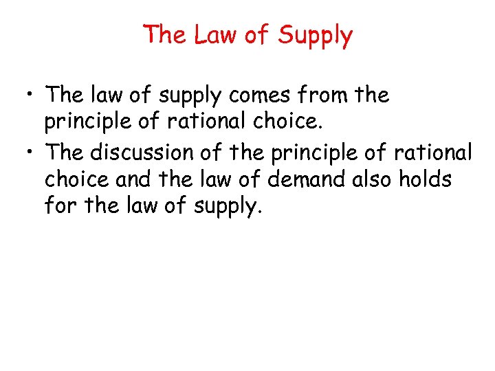 The Law of Supply • The law of supply comes from the principle of