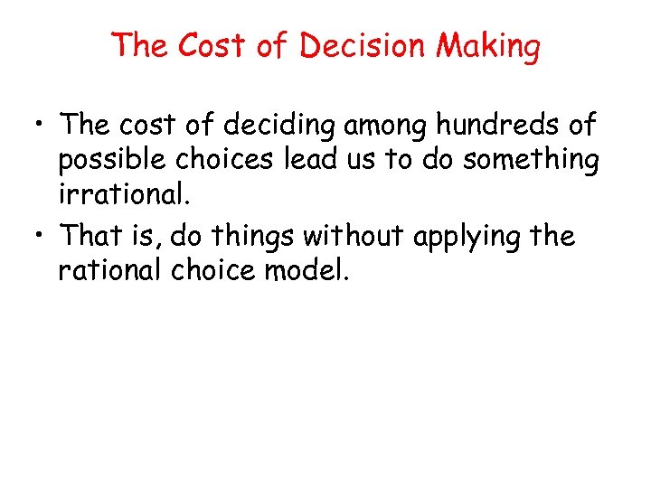 The Cost of Decision Making • The cost of deciding among hundreds of possible