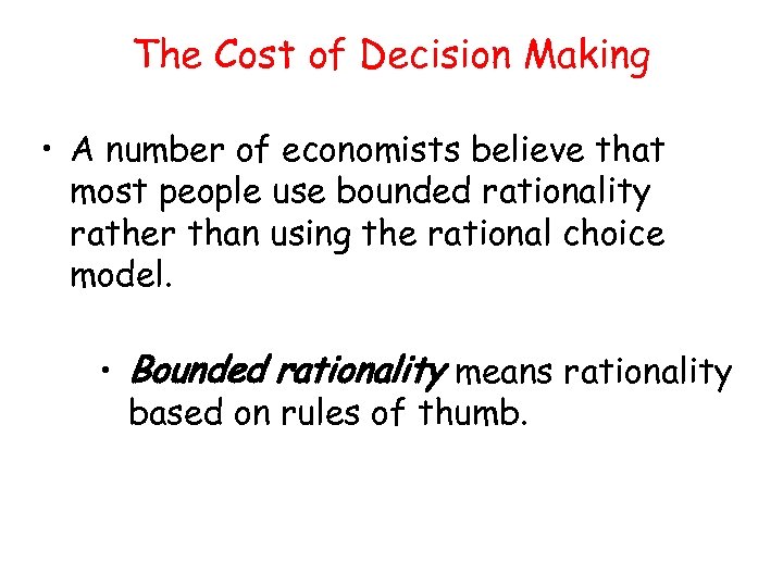 The Cost of Decision Making • A number of economists believe that most people