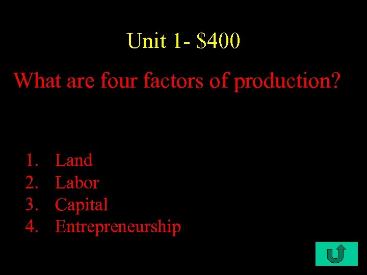 Unit 1 - $400 What are four factors of production? 1. 2. 3. 4.