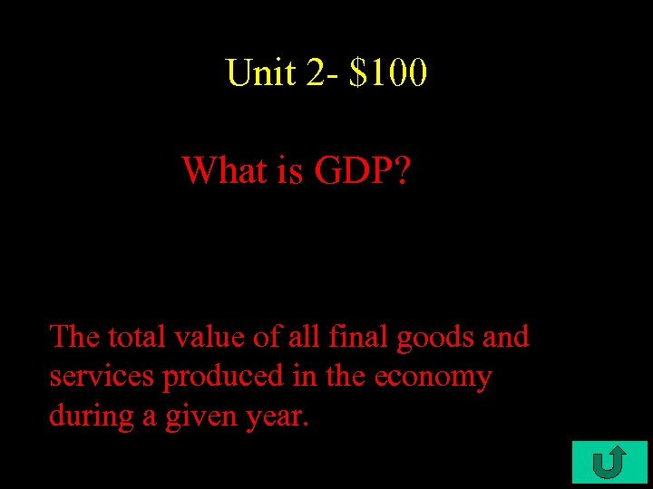 Unit 2 - $100 What is GDP? The total value of all final goods