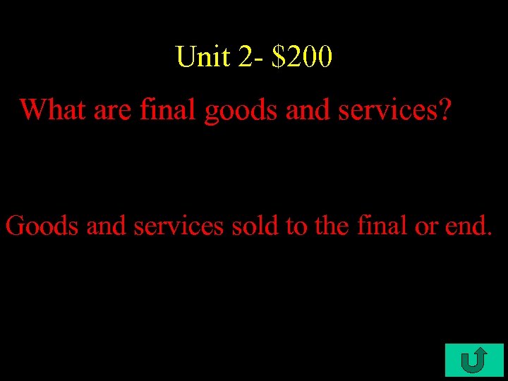 Unit 2 - $200 What are final goods and services? Goods and services sold