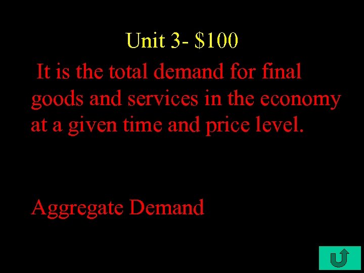 Unit 3 - $100 It is the total demand for final goods and services