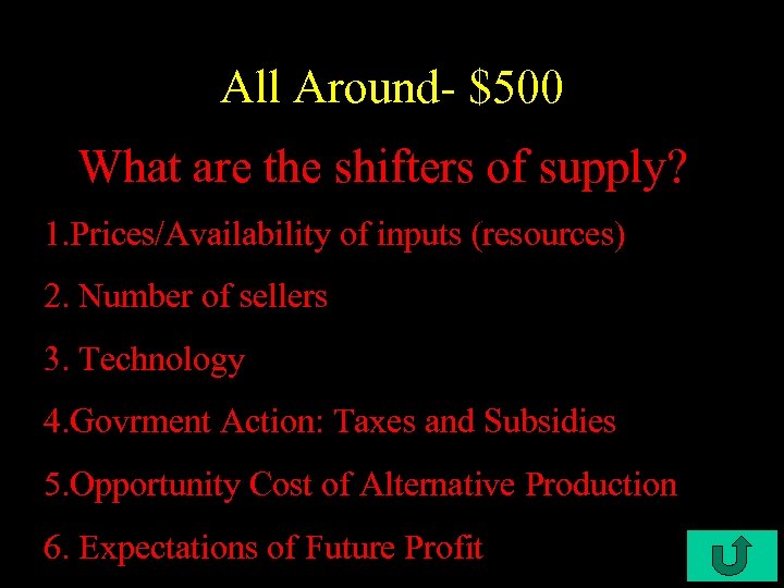 All Around- $500 What are the shifters of supply? 1. Prices/Availability of inputs (resources)