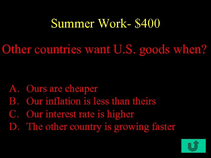 Summer Work- $400 Other countries want U. S. goods when? A. B. C. D.