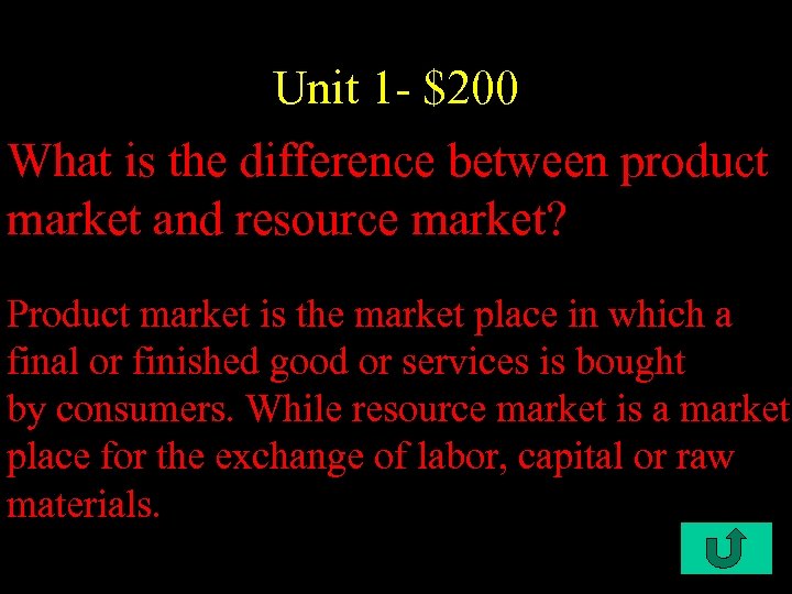 Unit 1 - $200 What is the difference between product market and resource market?